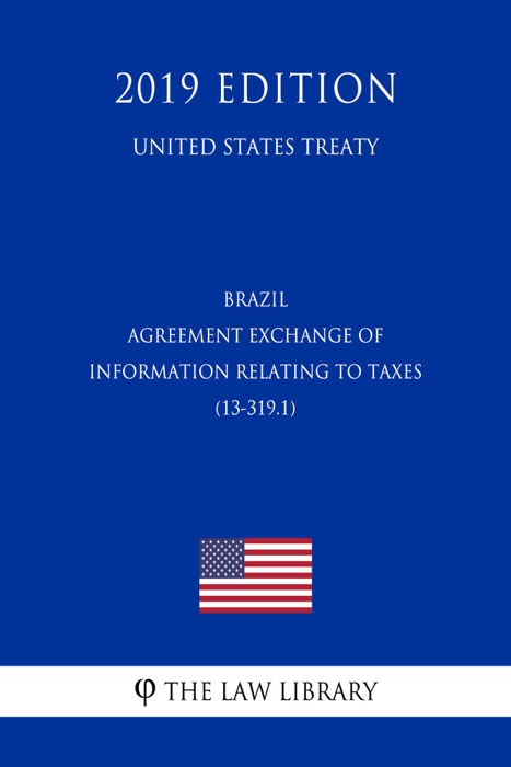 Brazil - Agreement Exchange of Information relating to Taxes (13-319.1) (United States Treaty)