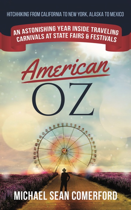 American OZ: An Astonishing Year Inside Traveling Carnivals at State Fairs & Festivals: Hitchhiking California to New York, Alaska to Mexico