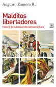 Malditos libertadores - Augusto Zamora