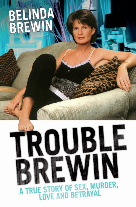 Trouble Brewin - A True Story of Sex, Murder, Love and Betrayal