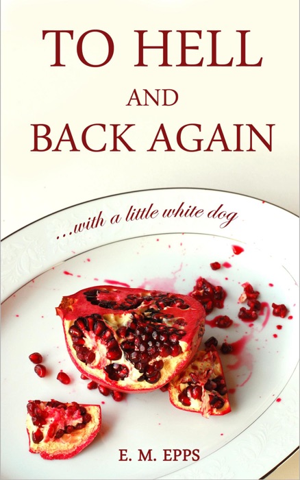 To Hell and Back Again...With a Little White Dog: A Fantasy Novella