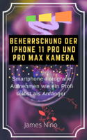 James Nino - Beherrschung der iPhone 11 Pro und Pro Max Kamera: Smartphone-Fotografie Aufnehmen wie ein Profi Selbst als Anfänger artwork