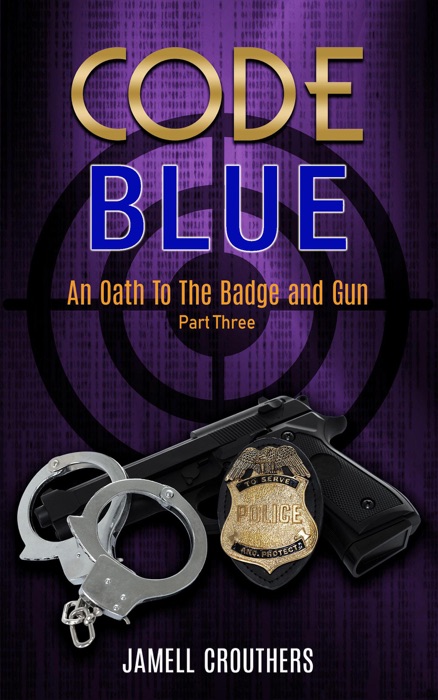 Code Blue: An Oath to the Badge and Gun Part 3