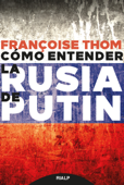 Cómo entender la Rusia de Putin - Françoise Thom