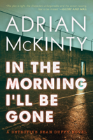 Adrian McKinty - In the Morning I'll Be Gone artwork