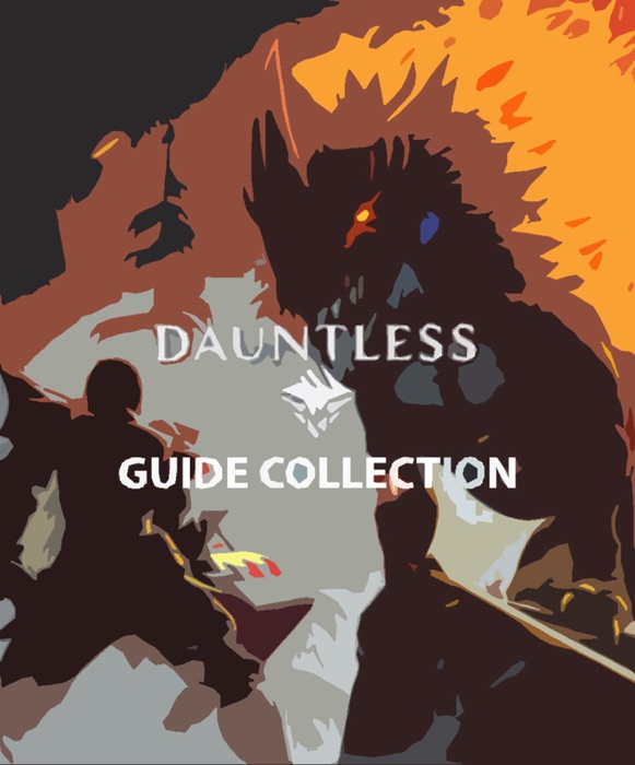 Dauntless - Official Gamer's Guide - Complete Version