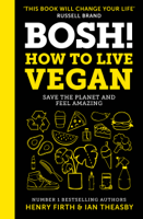 Henry Firth & Ian Theasby - BOSH! How to Live Vegan artwork