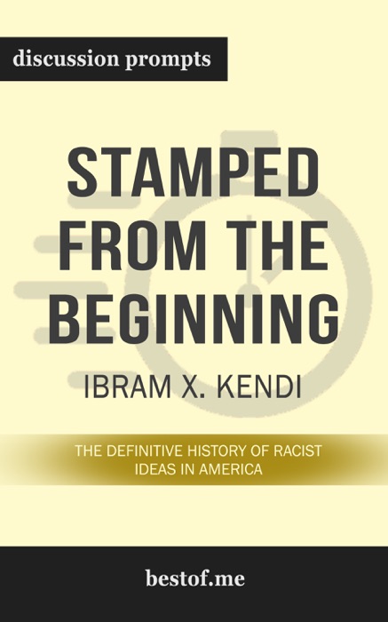 Stamped from the Beginning: The Definitive History of Racist Ideas in America by Ibram X. Kendi (Discussion Prompts)