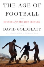 The Age of Football: Soccer and the 21st Century - David Goldblatt Cover Art