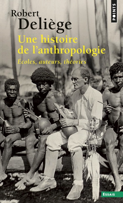 Une histoire de l'anthropologie. Ecoles, auteurs,