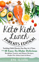 Eva Iliana - Keto Kids Lunch: Parents Edition Tackling Child Obesity One Day at a Time, With 40 Easy-To-Make Delicious Breakfast, Lunch, and Dinner Recipes, Perfect for School and at Home. artwork