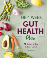 Kitty Martone - The 4-Week Gut Health Plan: 75 Recipes to Help Restore Your Gut artwork