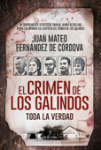 El crimen de los Galindos: toda la verdad - Juan Mateo Fernández de Córdova