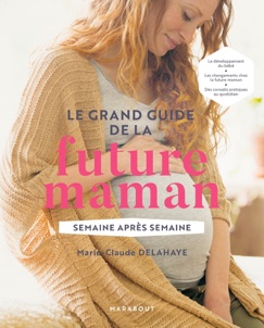 Le grand guide de la future maman - Marie-Claude Delahaye