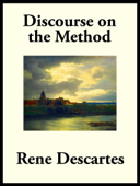 Discourse on the Method of Rightly Conducting the Reason, and Seeking Truth in the Sciences - René Descartes