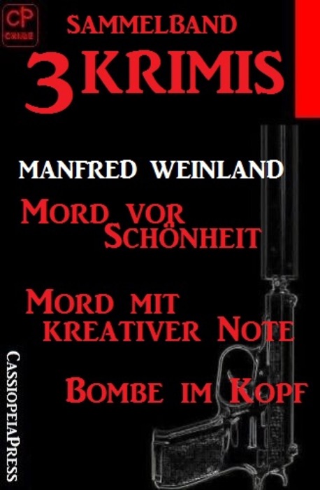 Sammelband 3 Krimis: Mord vor Schönheit/Mord mit kreativer Note/Bombe im Kopf