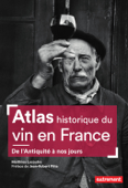 Atlas historique du vin en France - Matthieu Lecoutre