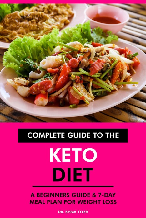 Complete Guide to the Keto Diet: A Beginners Guide & 7-Day Meal Plan for Weight Loss.