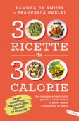 300 ricette da 300 calorie - Francesca Ghelfi & Ramona De Amicis