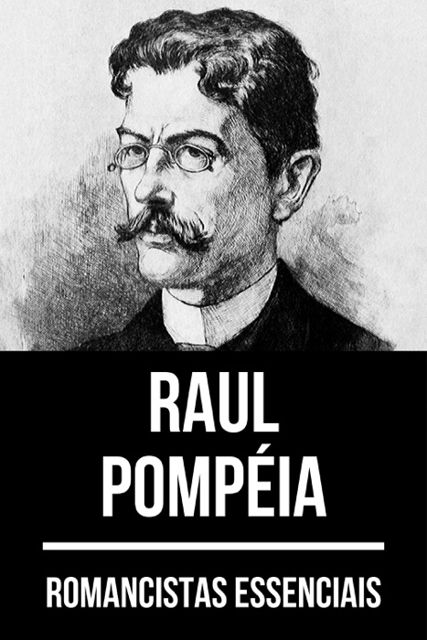Romancistas Essenciais - Raul Pompéia