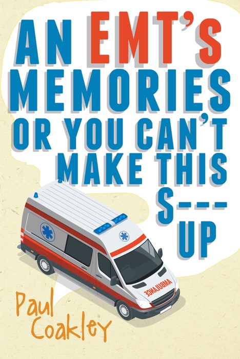 An EMT's Memories or You Can't Make this S--- Up