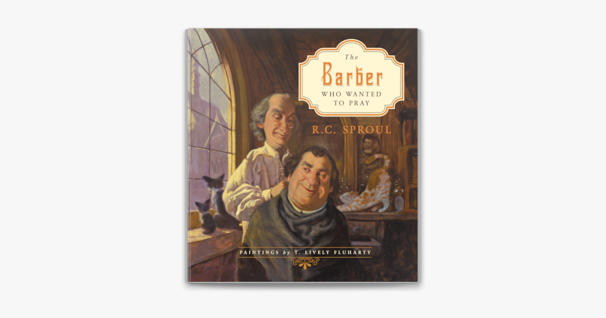 The Barber Who Wanted to Pray - R.C. Sproul The Barber Who Wanted to Pray - R.C. Sproul