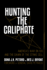 Hunting the Caliphate: America's War on ISIS and the Dawn of the Strike Cell - Dana J.H. Pittard, Wes J. Bryant & General David Petraeus