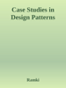 Case Studies in Design Patterns - Ramki