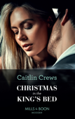 Christmas In The King's Bed - Caitlin Crews