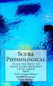 Scuba Physiological - Think You Know All About Scuba Medicine? Think Again! - Simon Pridmore, Costantino Balestra & Peter Germonpré