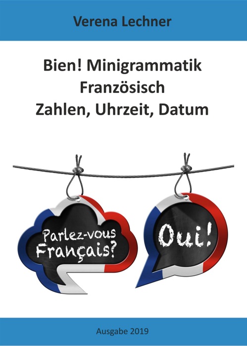 Bien! Minigrammatik Französisch: Zahlen, Uhrzeit, Datum