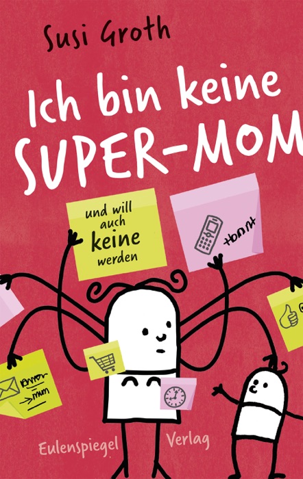 Ich bin keine Super-Mom und will auch keine werden