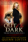 Out of the Dark, Book 4 The Grey Wolves Series - Quinn Loftis
