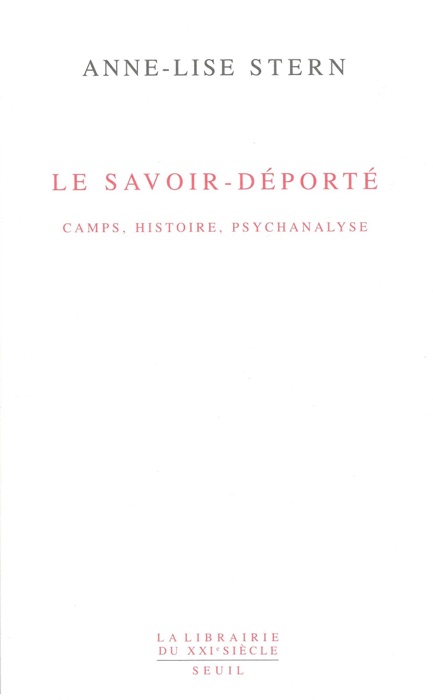 Le savoir-déporté - Camps, histoire, psychanalyse