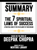 Mentors Library - Extended Summary Of The 7 Spiritual Laws Of Success: A Practical Guide To The Fulfillment Of Your Dreams - Based On The Book By Deepak Chopra artwork