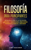 Filosofía para principiantes: Introducción a la filosofía - historia y significado, direcciones filosóficas básicas y métodos - Timo Kaschner