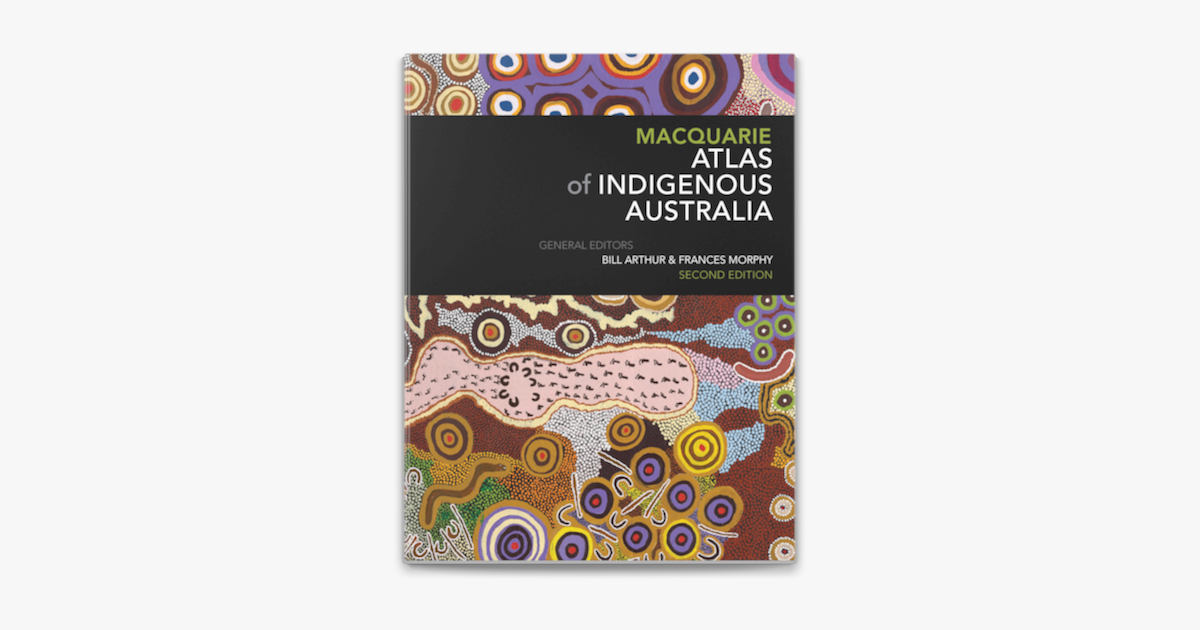 Macquarie Atlas of Indigenous Australia: Second Edition - Bill Arthur & Frances Morphy Macquarie Atlas of Indigenous Australia: Second Edition - Bill Arthur & Frances Morphy