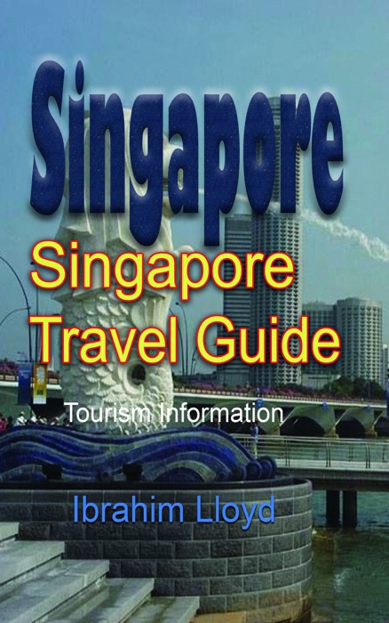 Singapore Travel Guide: Tourism Information