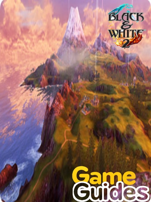 Black and White 2 Game Guide & Walkthrough