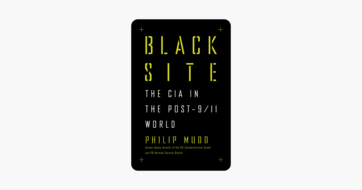 Black Site: The CIA in the Post-9/11 World - Philip Mudd Black Site: The CIA in the Post-9/11 World - Philip Mudd