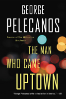 George Pelecanos - The Man Who Came Uptown artwork