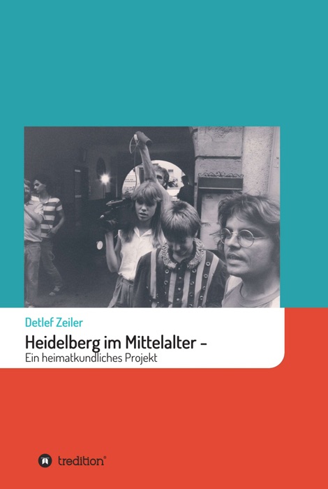 Heidelberg im Mittelalter: Ein heimatkundliches Projekt