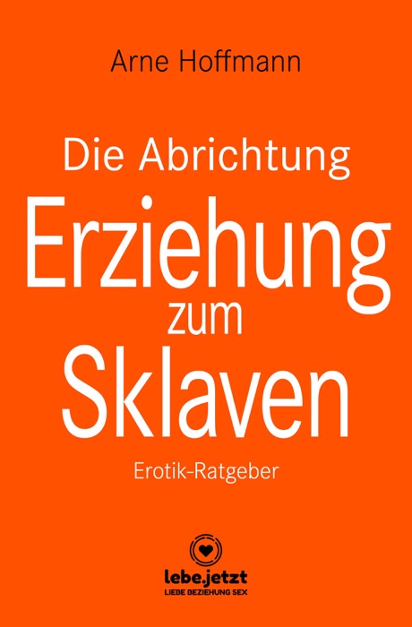 Download Die Abrichtung And Erziehung Zum Sklaven Erotischer Ratgeber By Arne Hoffmann 