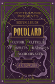 Nouvelles de Poudlard : Pouvoir, politique et esprits frappeurs enquiquinants - J.K. Rowling