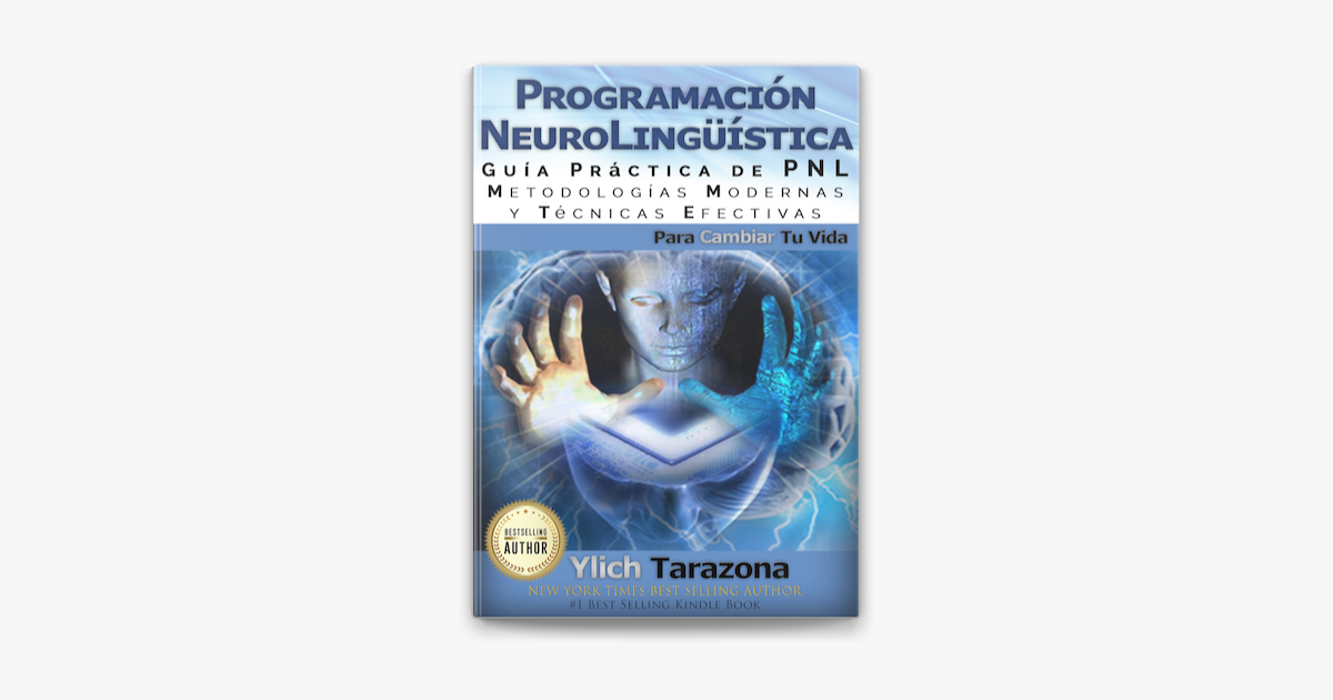 Programación neurolingüística, guía práctica de pnl, metodologías modernas  y técnicas efectivas para cambiar tu vida on Apple Books