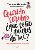 Querido cerebro, ¿qué c**o quieres de mí? - Lorena Gascón @lapsicologajaputa