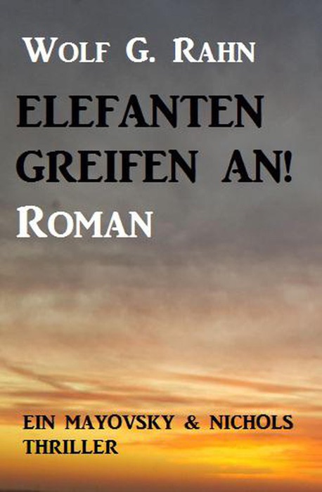 Elefanten greifen an! Ein Mayovsky & Nichols Thriller