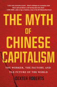 The Myth of Chinese Capitalism - Dexter Roberts