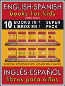 10 Books in 1 - 10 Libros en 1 (Super Pack) - English Spanish Books for Kids (Inglés Español Libros para Niños) - Remis Family