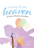 A Hug from Heaven - Anna Whiston-Donaldson